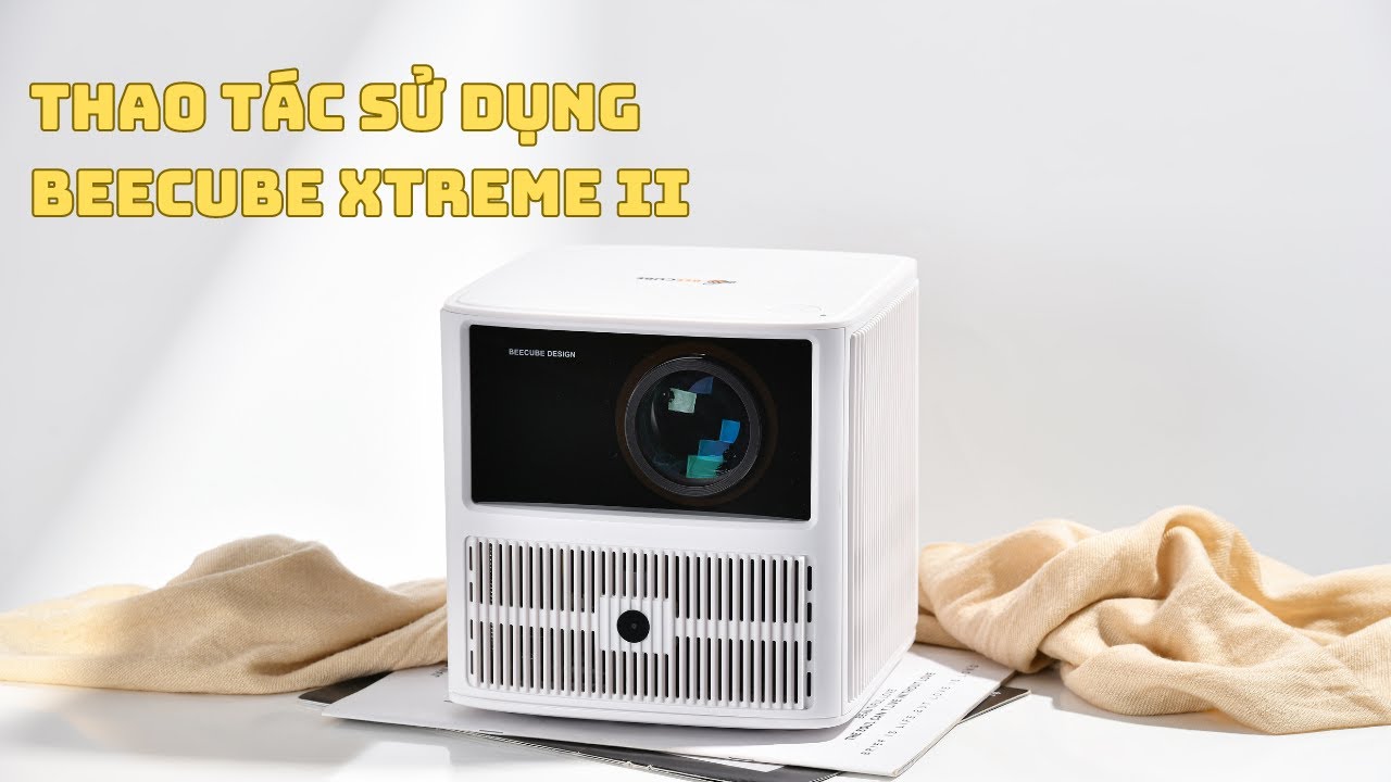 HƯỚNG DẪN CÁC THAO TÁC SỬ DỤNG MÁY CHIẾU BEECUBE XTREME II